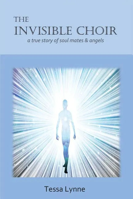The Invisible Choir: A True Story of Soul Mates & Angels - Paperback