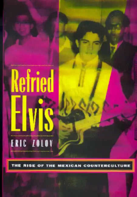 Refried Elvis: The Rise of the Mexican Counterculture - Paperback