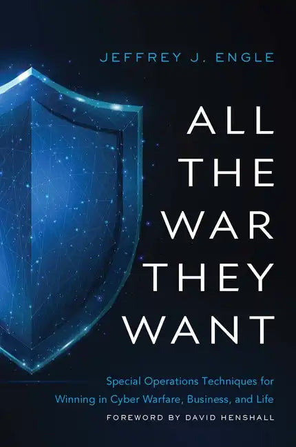 All the War They Want: Special Operations Techniques for Winning in Cyber Warfare, Business, and Life - Hardcover