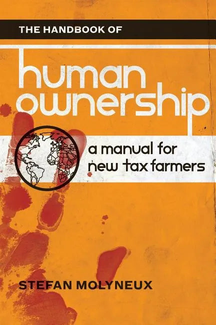 The Handbook of Human Ownership: A Manual for New Tax Farmers - Paperback