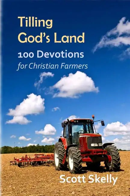 Tilling God's Land: 100 Devotions for Christian Farmers - Paperback