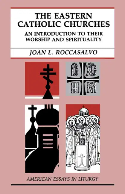 The Eastern Catholic Churches: An Introduction to Their Worship and Spirituality - Paperback