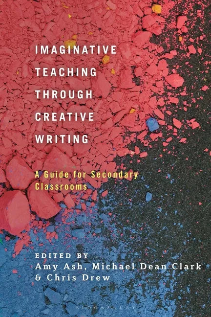 Imaginative Teaching Through Creative Writing: A Guide for Secondary Classrooms - Paperback