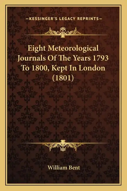 Eight Meteorological Journals Of The Years 1793 To 1800, Kept In London (1801) - Paperback