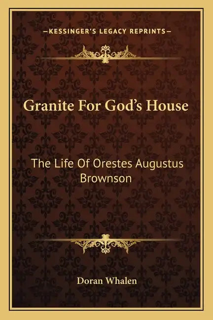 Granite for God's House: The Life of Orestes Augustus Brownson - Paperback