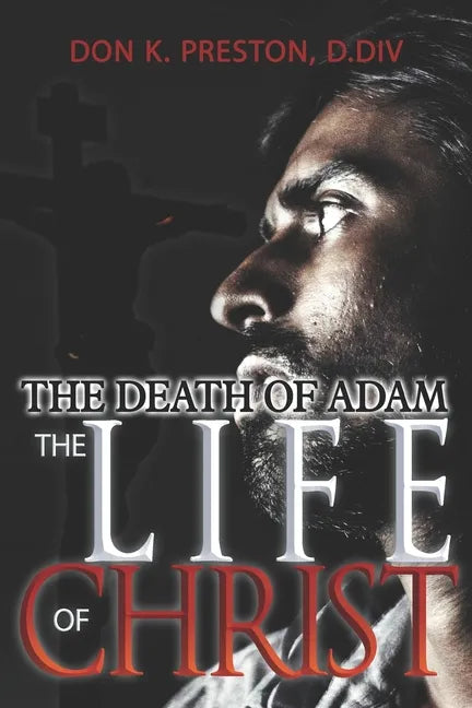 The Death of Adam / The Life of Christ: Determining the Nature of the Resurrection - Paperback