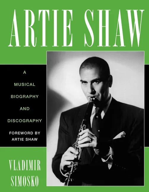Artie Shaw: A Musical Biography and Discography - Paperback