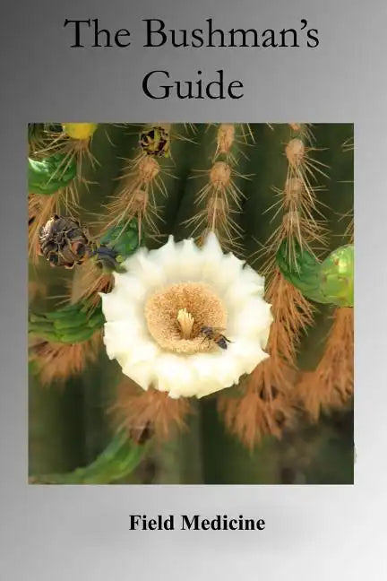 The Bushman's Guide to Field Medicine: Using Medicinal Plants for First Aid - Paperback