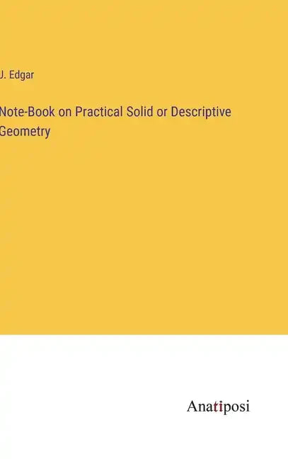 Note-Book on Practical Solid or Descriptive Geometry - Hardcover