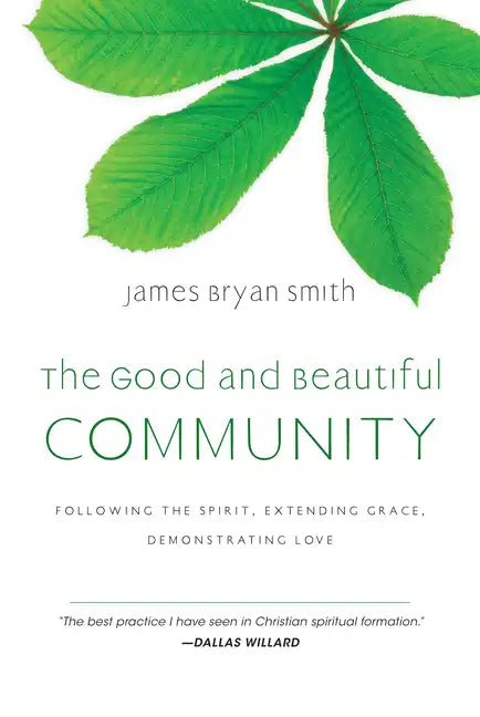 The Good and Beautiful Community: Following the Spirit, Extending Grace, Demonstrating Love - Hardcover