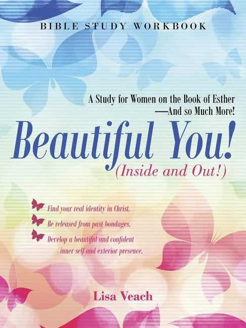 Beautiful You! (Inside and Out!): A Study for Women on the Book of Esther-And so Much More! Bible Study Workbook - Paperback