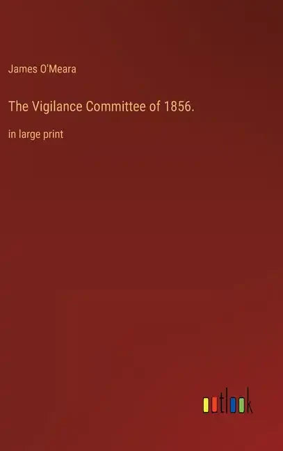 The Vigilance Committee of 1856.: in large print - Hardcover
