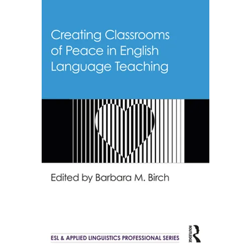 Creating Classrooms of Peace in English Language Teaching - Paperback