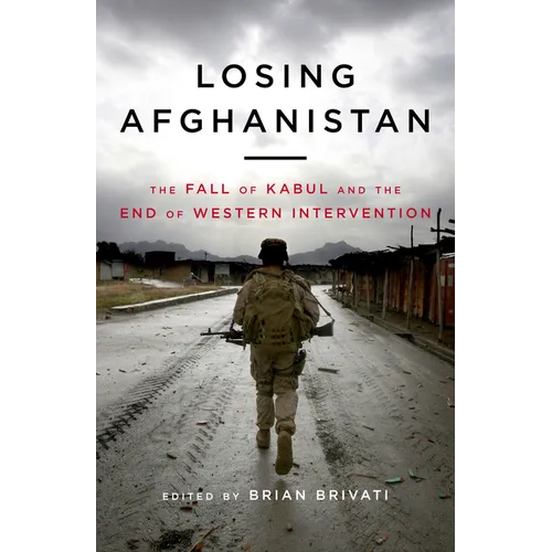 Losing Afghanistan: The Fall of Kabul and the End of Western Intervention - Hardcover