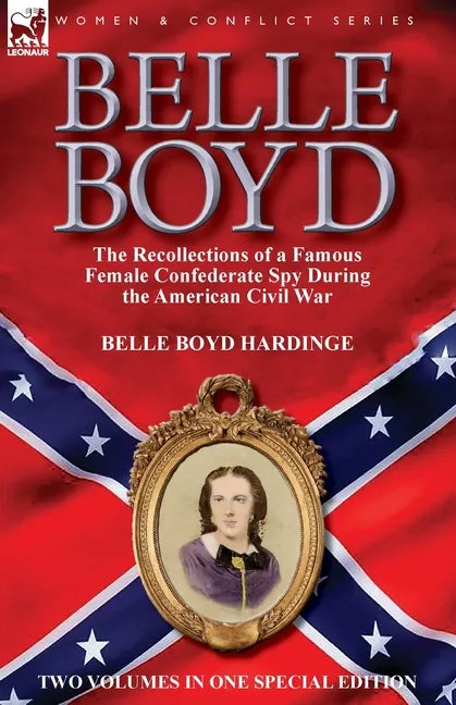 Belle Boyd: the Recollections of a Famous Female Confederate Spy During the American Civil War - Paperback