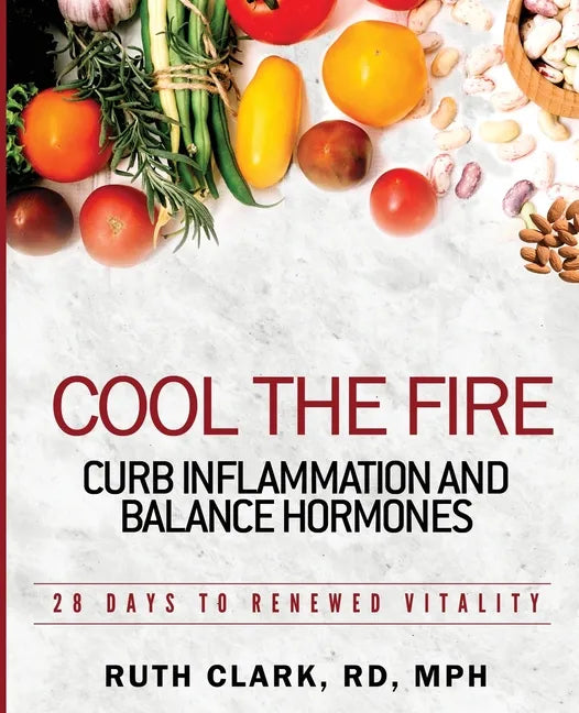 Cool the Fire: Curb Inflammation and Balance Hormones: 28 Days to Renewed Vitality - Paperback