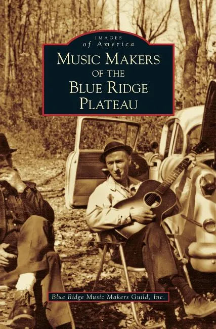 Music Makers of the Blue Ridge Plateau - Hardcover