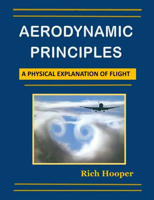 Aerodynamic Principles: A Physical Explanation of Flight - Paperback