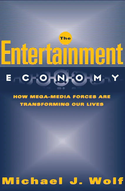 The Entertainment Economy: How Mega-Media Forces Are Transforming Our Lives - Paperback