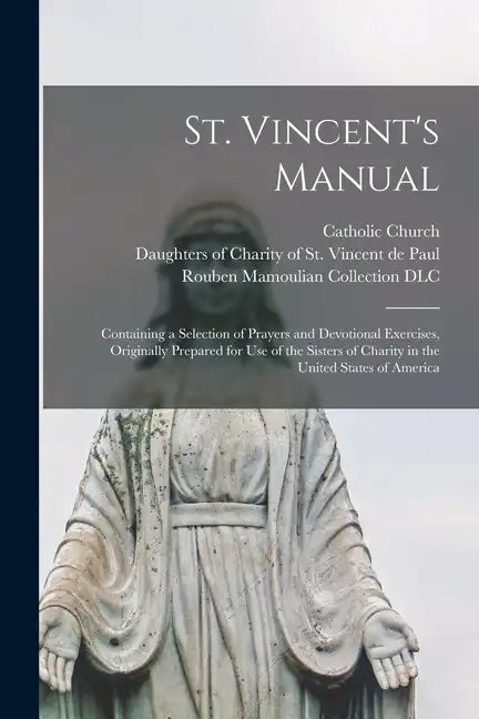 St. Vincent's Manual: Containing a Selection of Prayers and Devotional Exercises, Originally Prepared for Use of the Sisters of Charity in t - Paperback