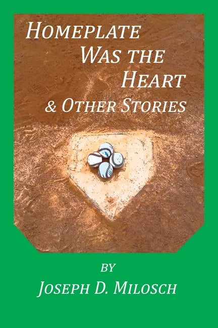Home Plate Was The Heart & Other Stories - Paperback