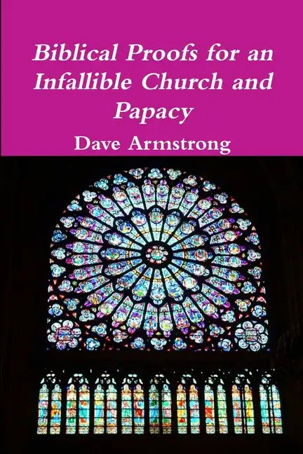 Biblical Proofs for an Infallible Church and Papacy - Paperback