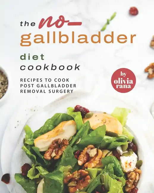 The No-Gallbladder Diet Cookbook: Recipes to Cook Post Gallbladder Removal Surgery - Paperback