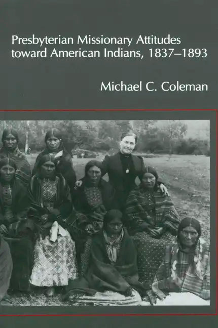 Presbyterian Missionary Attitudes Toward American Indians, 1837-1893 - Paperback