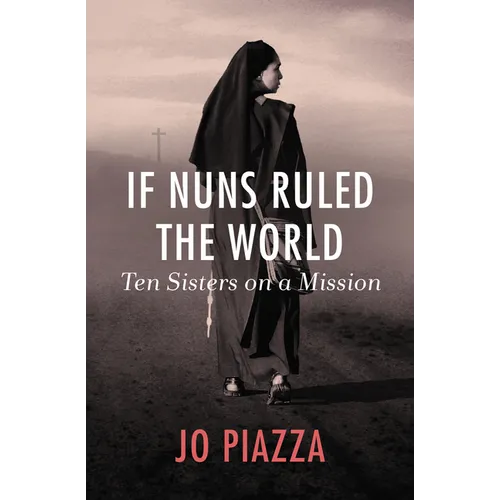 If Nuns Ruled the World: Ten Sisters on a Mission - Paperback