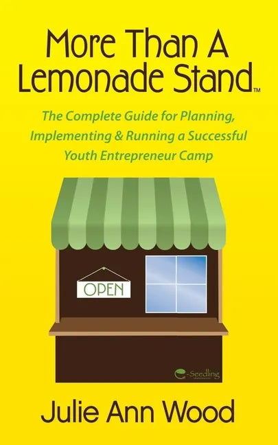 More Than a Lemonade Stand: The Complete Guide for Planning, Implementing & Running a Successful Youth Entrepreneur Camp - Paperback