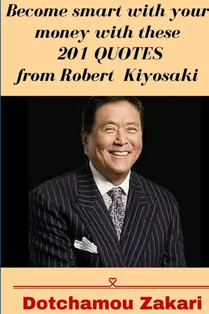 Become smart with your money with these 201 quotes from Robert Kiyosaki - Paperback