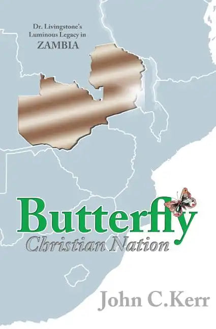 Butterfly Christian Nation: Dr. Livingstone's Luminous Legacy in Zambia - Paperback