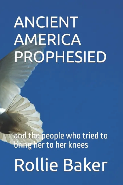 Ancient America Prophesied: and the people who tried to bring her to her knees - Paperback
