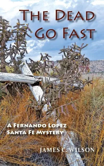 The Dead Go Fast: A Fernando Lopez Santa Fe Mystery - Hardcover