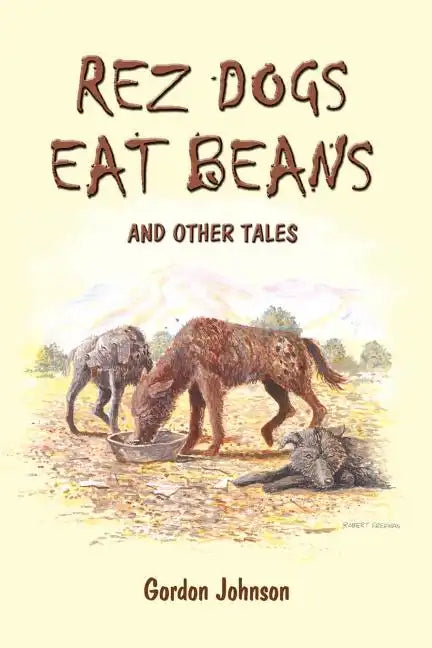 Rez Dogs Eat Beans: And Other Tales - Paperback