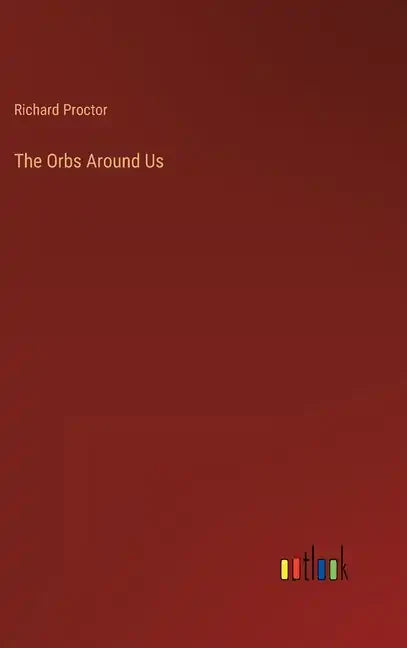 The Orbs Around Us - Hardcover