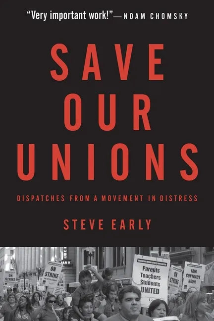 Save Our Unions: Dispatches from a Movement in Distress - Paperback