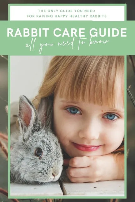 Rabbit Care Guide Book: The Ultimate Bunny Care Book - Paperback