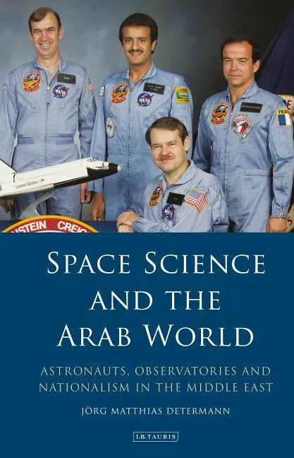 Space Science and the Arab World: Astronauts, Observatories and Nationalism in the Middle East - Paperback