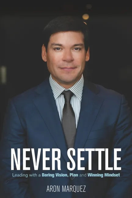 Never Settle: Leading with a Daring Vision, Plan and Winning Mindset - Paperback