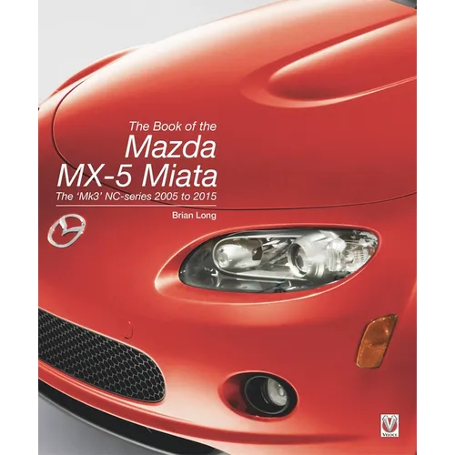 The Book of the Mazda MX-5 Miata: The 'Mk3' Nc-Series 2005 to 2015 - Hardcover