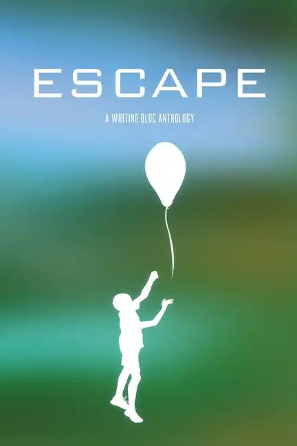 Escape: A Writing Bloc Anthology - Paperback