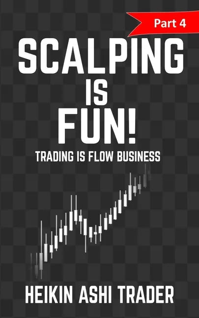 Scalping Is Fun 4: Part 4: Trading Is Flow Business - Paperback