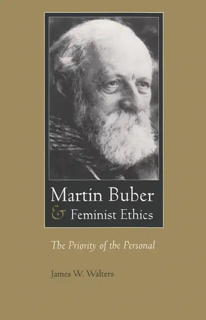 Martin Buber & Feminist Ethics: The Priority of the Personal - Paperback