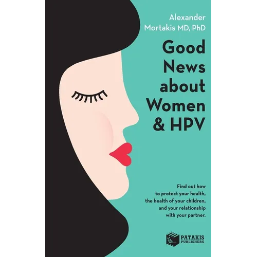 Good News About Women And HPV: How to protect your health, the health of your children, and your relationship with your partner. - Paperback
