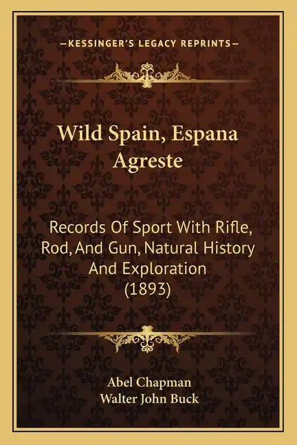 Wild Spain, Espana Agreste: Records Of Sport With Rifle, Rod, And Gun, Natural History And Exploration (1893) - Paperback