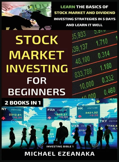 Stock Market Investing For Beginners (2 Books In 1): Learn The Basics Of Stock Market And Dividend Investing Strategies In 5 Days And Learn It Well - Hardcover