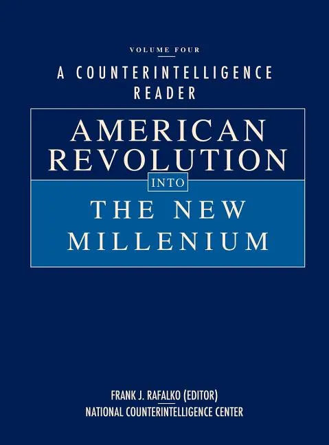 A Counterintelligence Reader, Volume IV: American Revolution into the New Millenium - Hardcover
