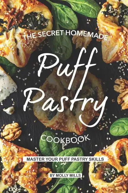 The Secret Homemade Puff Pastry Cookbook: Master your Puff Pastry Skills - Paperback