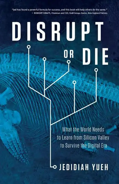 Disrupt or Die: What the World Needs to Learn from Silicon Valley to Survive the Digital Era - Paperback